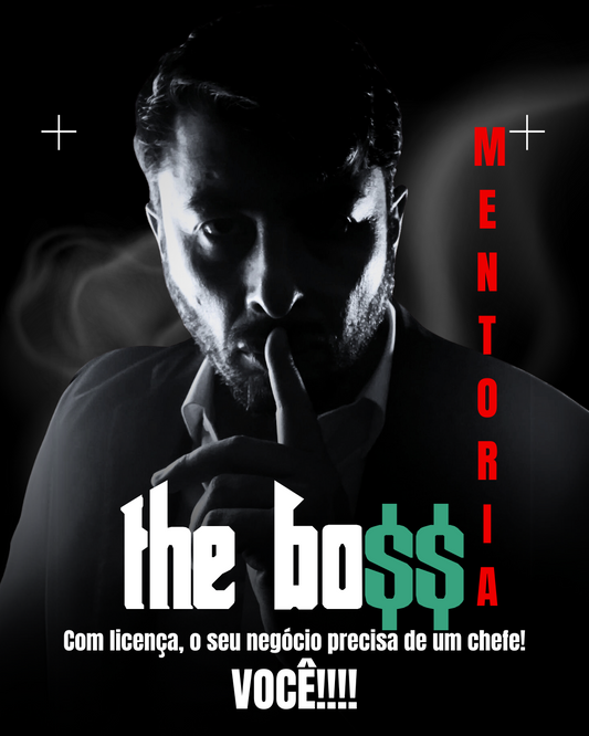 MENTORIA THE BO$$ - SEJA O SEU PRÓPRIO CHEFE